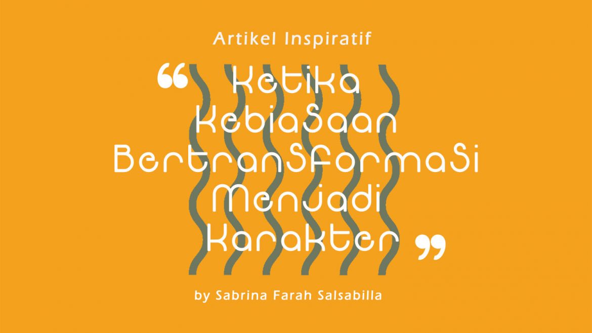 Ketika Kebiasaan Bertransformasi Menjadi Karakter