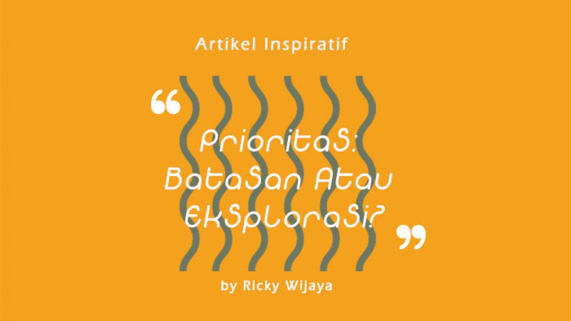 Prioritas: Batasan Atau Eksplorasi?